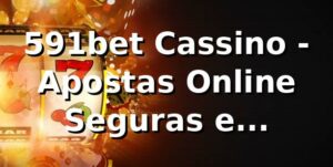 591bet Cassino - Apostas Online Seguras e Diversificadas